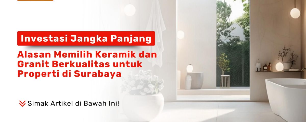 Interior properti Surabaya dengan keramik dan granit berkualitas tinggi