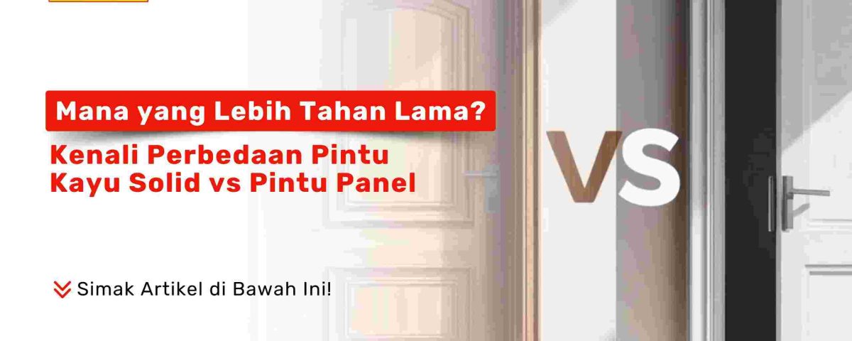 Perbandingan ketahanan pintu kayu solid vs pintu panel untuk rumah