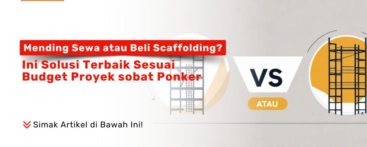 Infografis perbandingan sewa vs beli scaffolding untuk proyek konstruksi