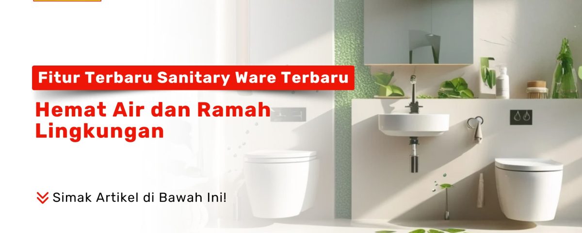Kamar mandi modern dengan sanitary ware hemat air dan ramah lingkungan
