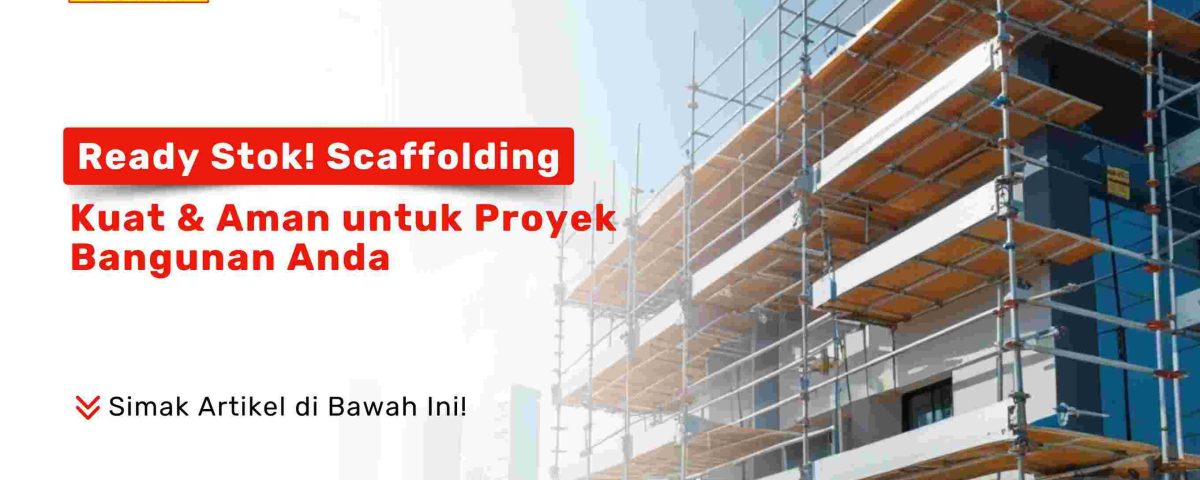 Scaffolding kuat dan aman di proyek bangunan Surabaya