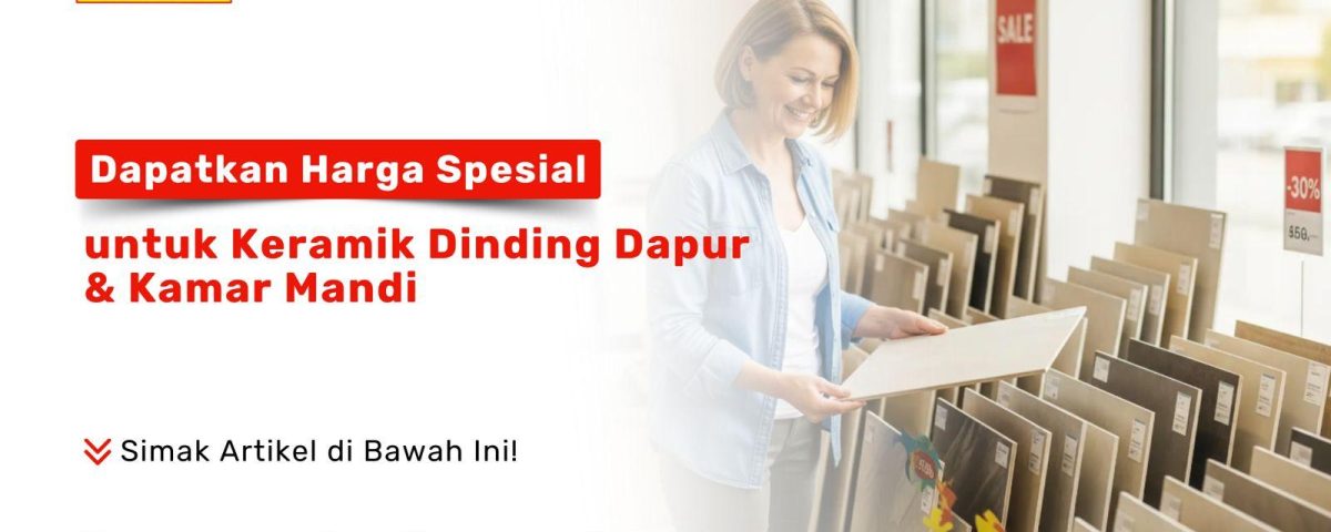 Promo harga spesial keramik dinding dapur dan kamar mandi – Pondok Keramik Juli 2025