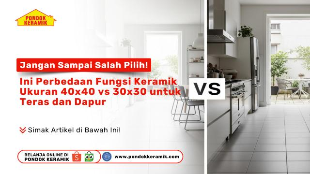 Perbandingan fungsi keramik ukuran 40x40 vs 30x30 untuk teras dan dapur – Pondok Keramik