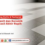 Tampilan lantai dengan kombinasi granit dan keramik bertekstur serta matte finish, menampilkan hasil akhir yang presisi dan modern, disertai teks edukatif dari Pondok Keramik.