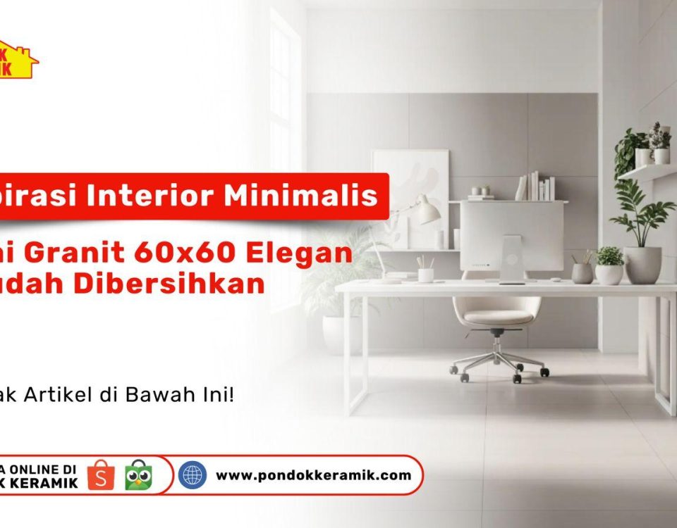 Interior minimalis dengan granit 60x60 elegan dan mudah dibersihkan – inspirasi ruangan bersih dan modern