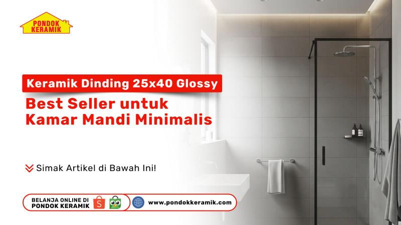 Keramik dinding 25x40 glossy untuk kamar mandi minimalis dengan desain modern, produk best seller dari Pondok Keramik.