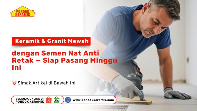 Tukang memasang keramik menggunakan semen nat anti retak untuk lantai rumah dengan produk dari Pondok Keramik.
