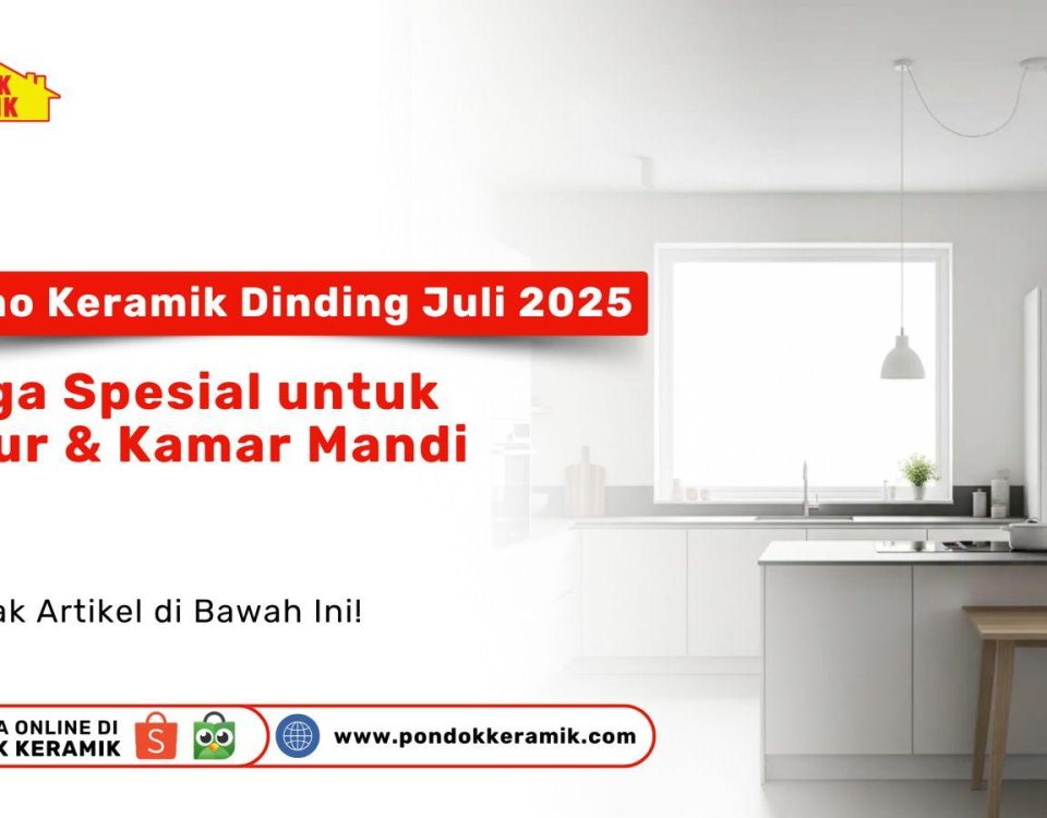 Promo keramik dinding Juli 2025 – Harga spesial untuk dapur dan kamar mandi dari Pondok Keramik