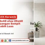 Tips memilih keramik ukuran 25x40 atau 25x60 agar ruangan sempit terlihat lebih luas - Pondok Keramik