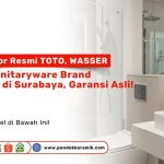 Distributor resmi TOTO dan WASSER di Surabaya, sanitaryware brand ternama, garansi asli di Pondok Keramik.