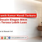 Motif keramik kamar mandi terbaru dengan desain elegan, kamar mandi terasa lebih luas, produk Pondok Keramik.