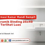 Transformasi kamar mandi sempit menggunakan keramik dinding 25x40 agar terlihat lebih luas, produk dari Pondok Keramik.