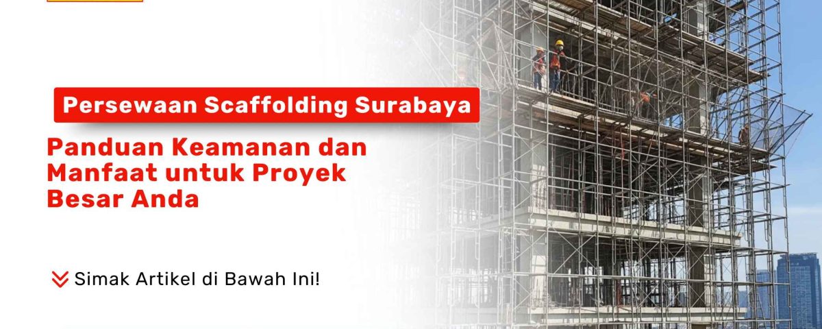 Persewaan Scaffolding Surabaya. Para pekerja konstruksi sedang bekerja di atas struktur scaffolding yang tinggi pada sebuah proyek bangunan besar.