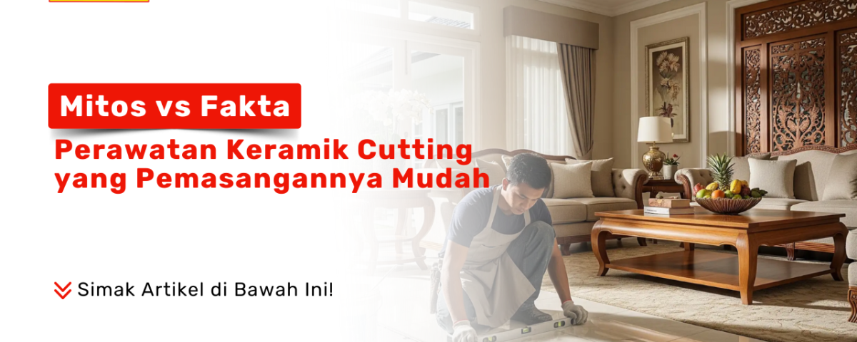 Mitos vs Fakta Perawatan Keramik Cutting. Seorang pekerja sedang memasang keramik di sebuah ruang keluarga yang elegan, menunjukkan kemudahan pemasangan.