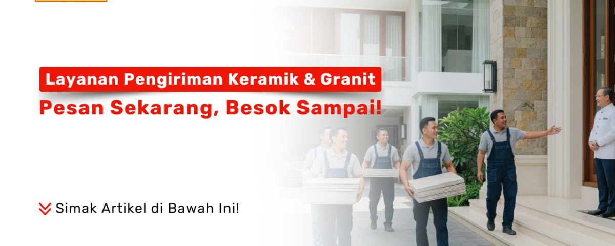 Layanan pengiriman keramik dan granit cepat di Surabaya oleh Pondok Keramik
