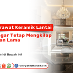 Tips merawat lantai keramik glossy agar tetap mengkilap dan tahan lama