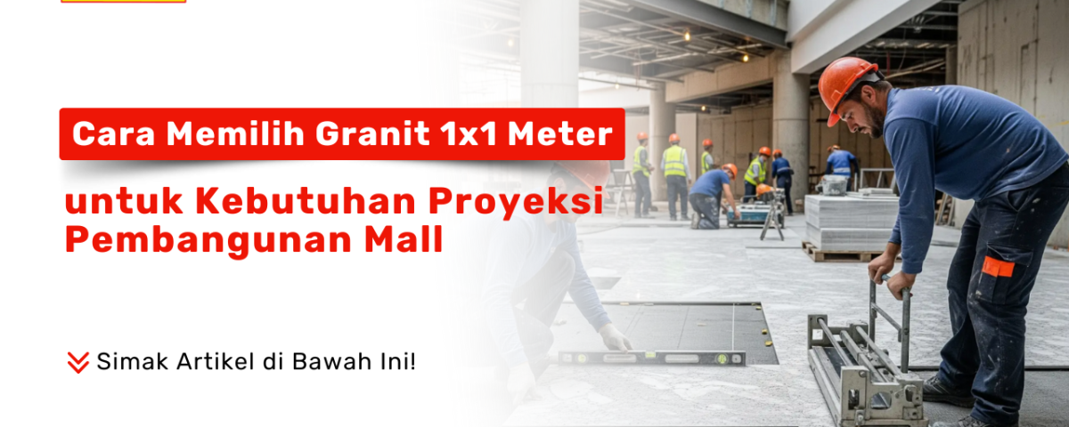 Cara Memilih Granit 1x1 Meter. Seorang pekerja konstruksi sedang mengangkat granit berukuran besar di lokasi proyek pembangunan mall, sementara pekerja lain memasangnya.