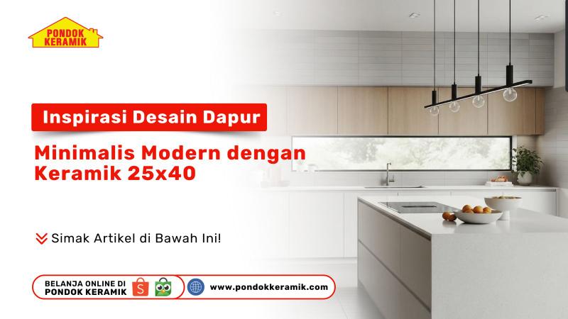 Desain dapur minimalis modern dengan keramik dinding 25x40