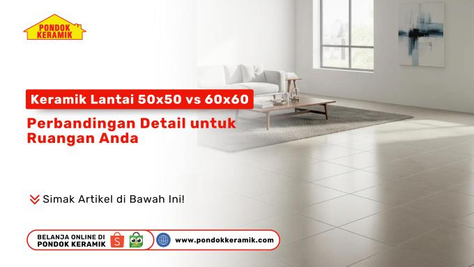 Perbandingan keramik lantai ukuran 50x50 dan 60x60 di ruang tamu minimalis modern