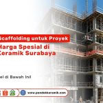 Jual dan sewa scaffolding untuk proyek konstruksi di Surabaya dengan harga spesial di Pondok Keramik.