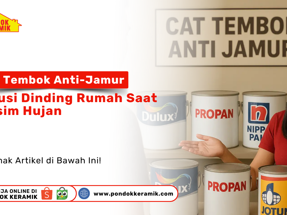 Seorang wanita menunjukkan berbagai kaleng cat tembok di toko. Terdapat teks 'Cat Tembok Anti-Jamur Solusi Dinding Rumah Saat Musim Hujan' dan logo 'Pondok Keramik'. Terdapat juga ajakan untuk membaca artikel, informasi belanja online, dan situs web pondokkeramik.com.