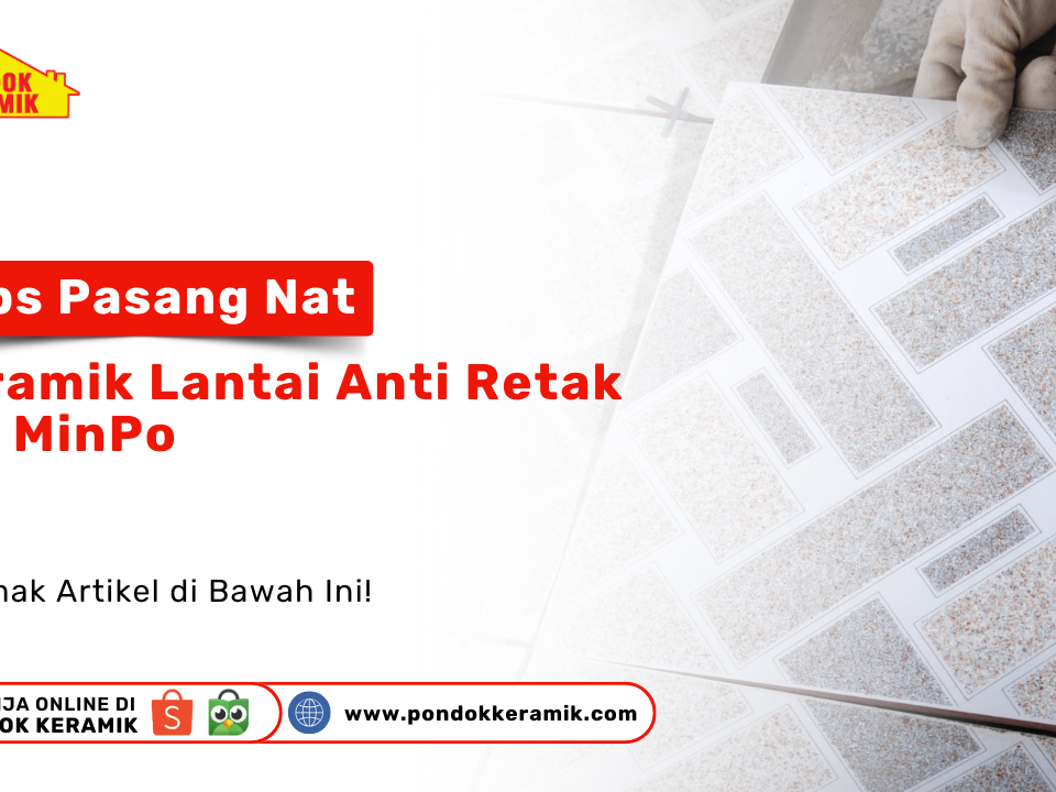 Seorang pekerja memasang keramik dengan pola geometris. Di pojok kiri atas terdapat logo 'Pondok Keramik' dan teks 'Tips Pasang Nat Keramik Lantai Anti Retak Ala MinPo'. Terdapat juga ajakan 'Simak Artikel di Bawah Ini!' dan informasi belanja online di Pondok Keramik.