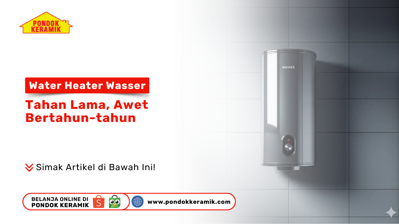 Water Heater Wasser tahan lama dan awet dari Pondok Keramik Surabaya