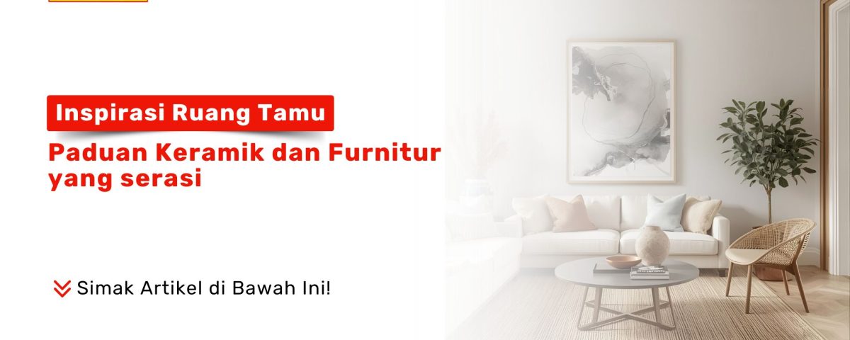 Paduan Keramik dan Furnitur Ruang Tamu Minimalis PONDOKKERAMIK.COM