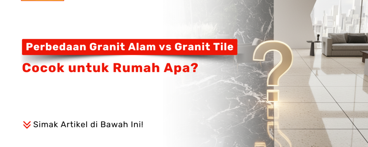 Perbedaan granit alam dan granit tile untuk rumah modern dan natural