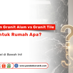 Perbedaan granit alam dan granit tile untuk rumah modern dan natural