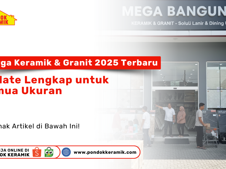 Harga keramik dan granit terbaru 2025 berbagai ukuran di Pondok Keramik Surabaya