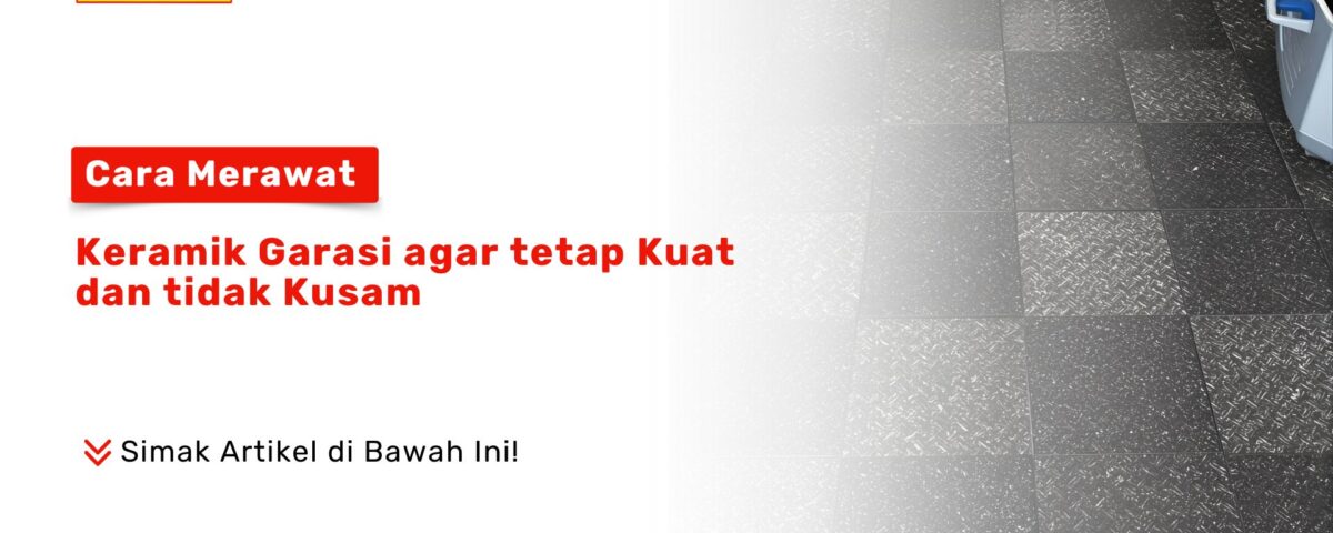 Cara Merawat Keramik Garasi Kuat Tidak Kusam PONDOKKERAMIK.COM