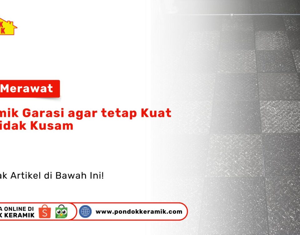Cara Merawat Keramik Garasi Kuat Tidak Kusam PONDOKKERAMIK.COM