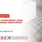 Ide Desain Lantai Dapur Awet Mudah Dibersihkan PONDOKKERAMIK.COM