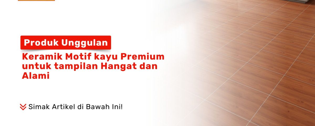 Keramik Motif Kayu Premium PONDOKKERAMIK.COM Tampilan Hangat