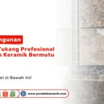 Keramik Bermutu Tukang Profesional Presisi Pemasangan PONDOKKERAMIK.COM