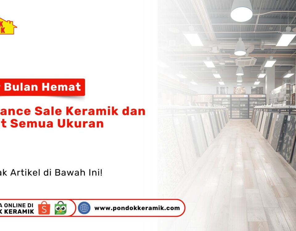 Clearance Sale Keramik Granit Semua Ukuran PONDOKKERAMIK.COM