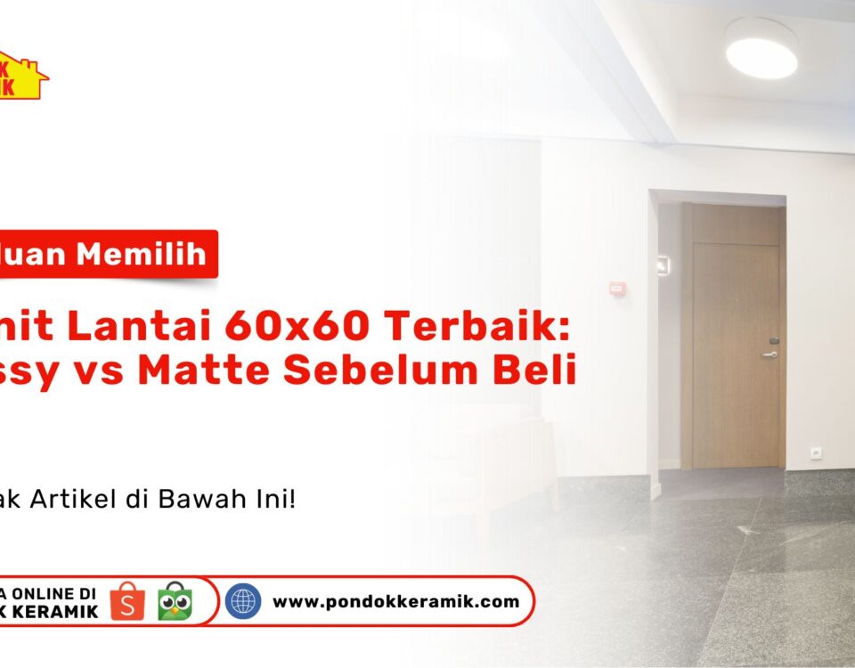 Granit Lantai 60x60 Glossy vs Matte Perbedaan PONDOKKERAMIK.COM