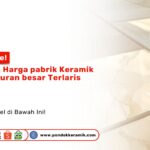 Keramik Lantai Ukuran Besar Harga Pabrik Flash Sale PONDOKKERAMIK.COM