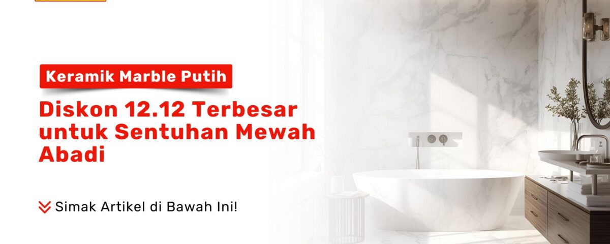 Keramik Marble Putih: Diskon 12.12 Terbesar PONDOKKERAMIK.COM