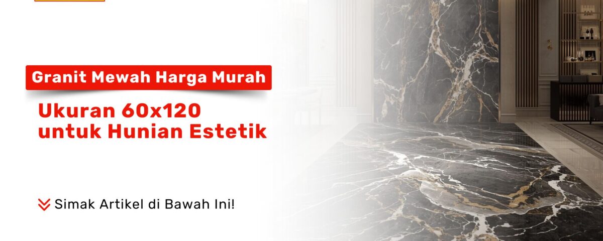 Granit Mewah Harga Murah Ukuran 60x120