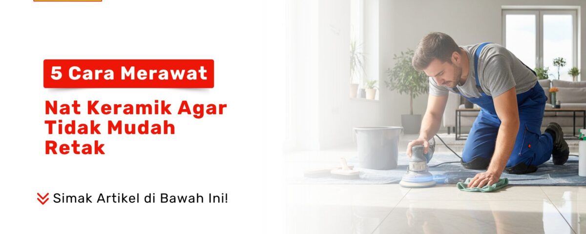 Ingin lantai awet? Simak 5 cara merawat nat keramik agar tidak mudah retak. Tips aktif menjaga keindahan lantai hanya di PONDOK KERAMIK!