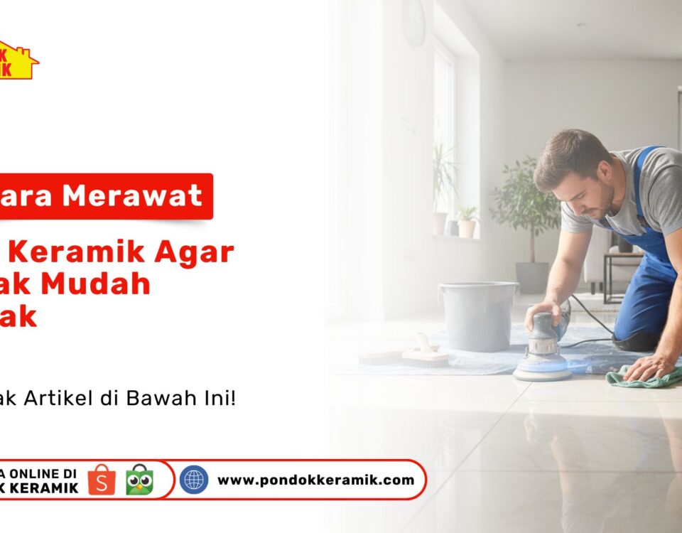 Ingin lantai awet? Simak 5 cara merawat nat keramik agar tidak mudah retak. Tips aktif menjaga keindahan lantai hanya di PONDOK KERAMIK!