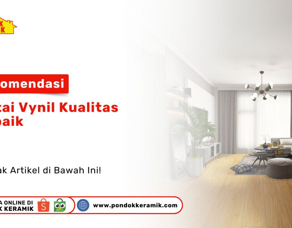 Cari lantai estetik? Simak rekomendasi lantai vynil kualitas terbaik untuk hunian modern Anda. Dapatkan motif premium hanya di PONDOK KERAMIK sekarang!