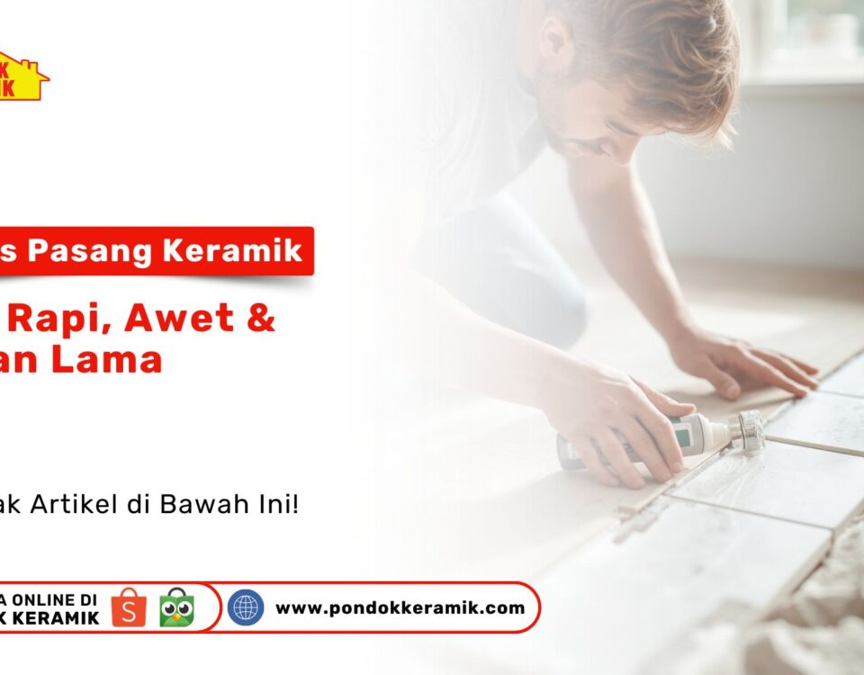 5 Tips Pasang Keramik Biar Rapi, Awet & Tahan Lama