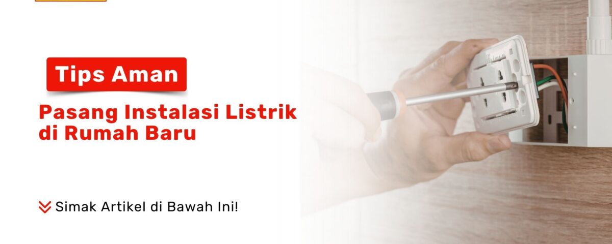Simak tips aman pasang instalasi listrik di rumah baru agar terhindar dari korsleting. Gunakan material SNI hanya dari PONDOKKERAMIK.COM sekarang!