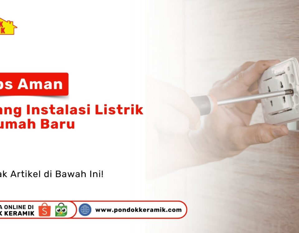 Simak tips aman pasang instalasi listrik di rumah baru agar terhindar dari korsleting. Gunakan material SNI hanya dari PONDOKKERAMIK.COM sekarang!