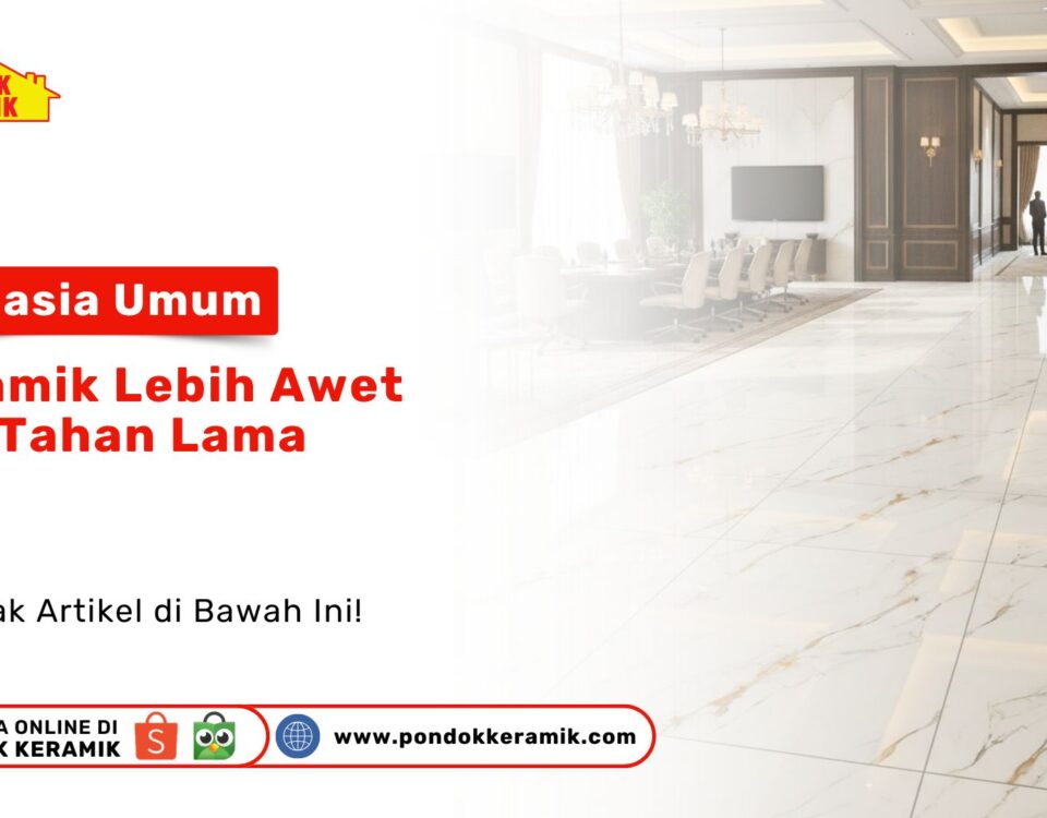 Temukan rahasia umum keramik lebih awet dan tahan lama untuk hunian Anda. Simak tips perawatan dan pemilihan ubin terbaik hanya di PONDOK KERAMIK!