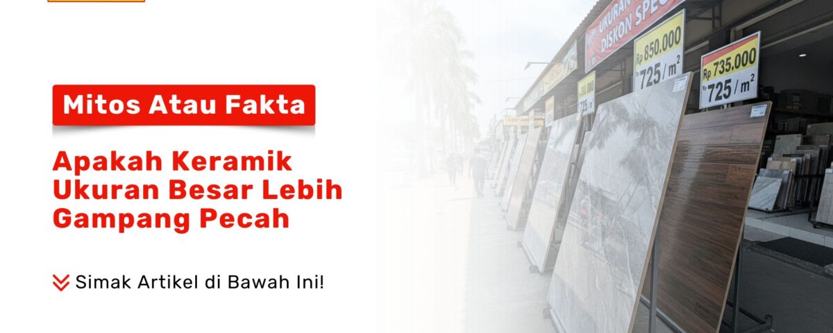 Deretan keramik ukuran besar dengan diskon harga yang dipajang di depan toko sebagai visual mitos atau fakta: apakah keramik ukuran besar lebih gampang pecah