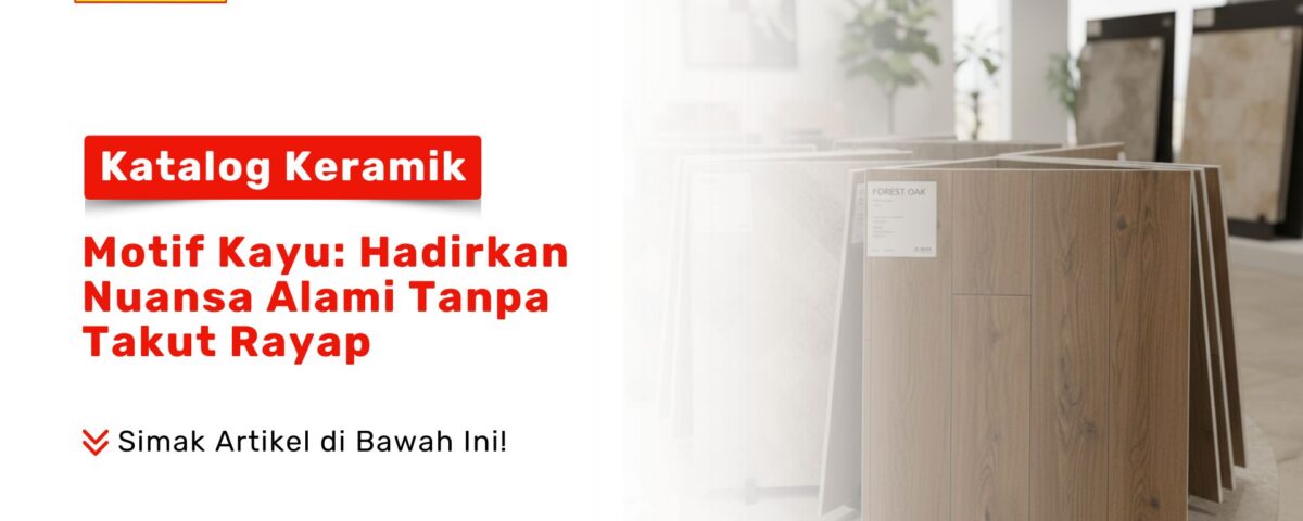 Tampilan tumpukan sampel keramik motif kayu bertuliskan Forest Oak di showroom sebagai visual katalog keramik motif kayu: hadirkan nuansa alami tanpa takut rayap